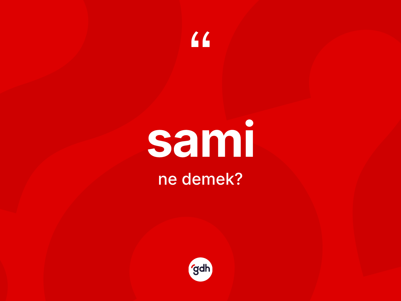 Sami kelimesi ne anlama gelir? Sami'nin TDK'ya göre anlamı nedir?