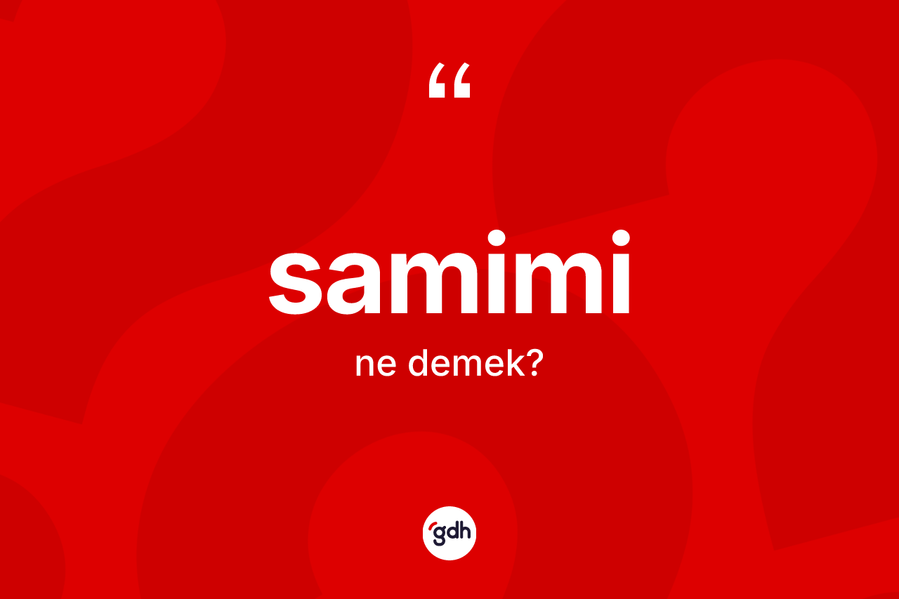 Samimi ne demek? Samimi kelimesinin TDK anlamı nedir?