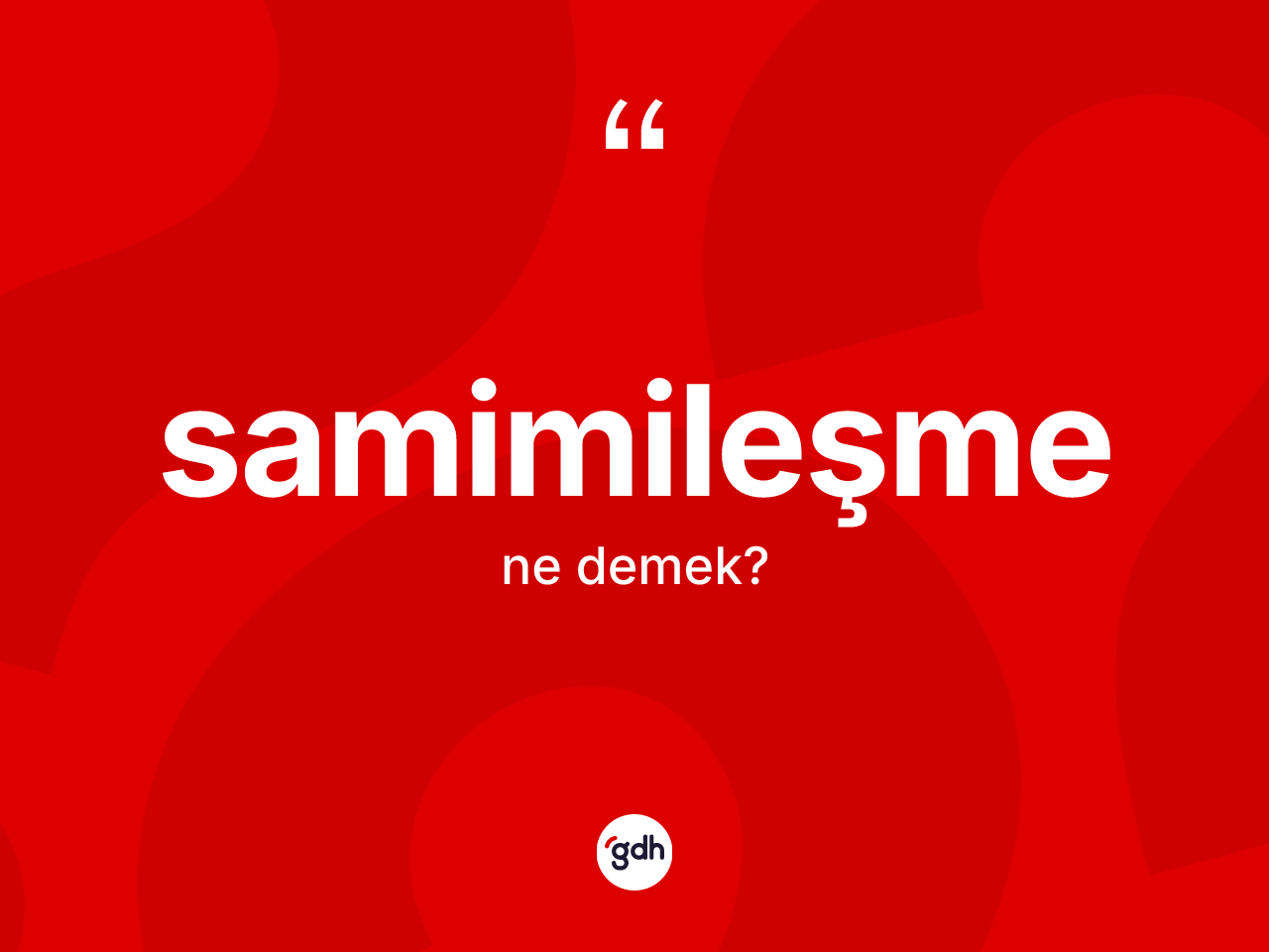 Samimileşme ne anlama gelir? Samimileşmenin kısaca tanımı nedir?