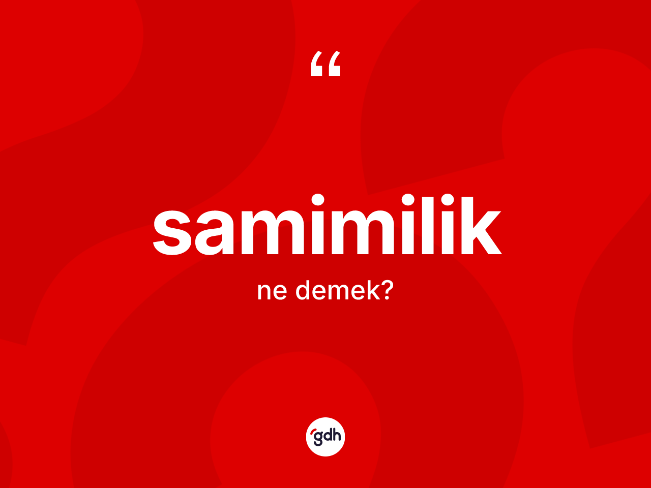 Samimilik ne anlama gelir? Samimilik kelimesinin özellikleri nelerdir?