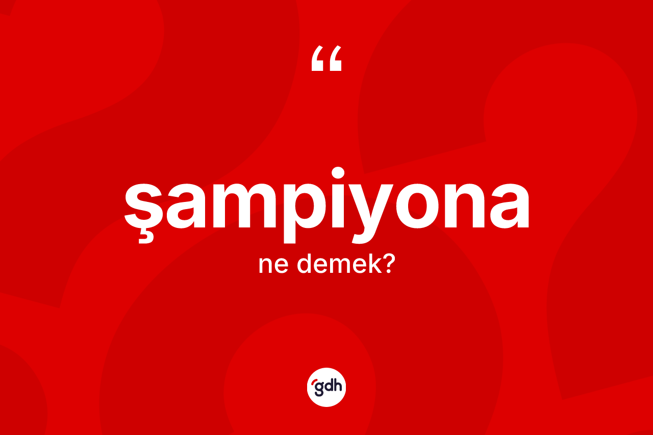Şampiyona kelimesi nedir? Şampiyonanın sözlükteki anlamı nedir?