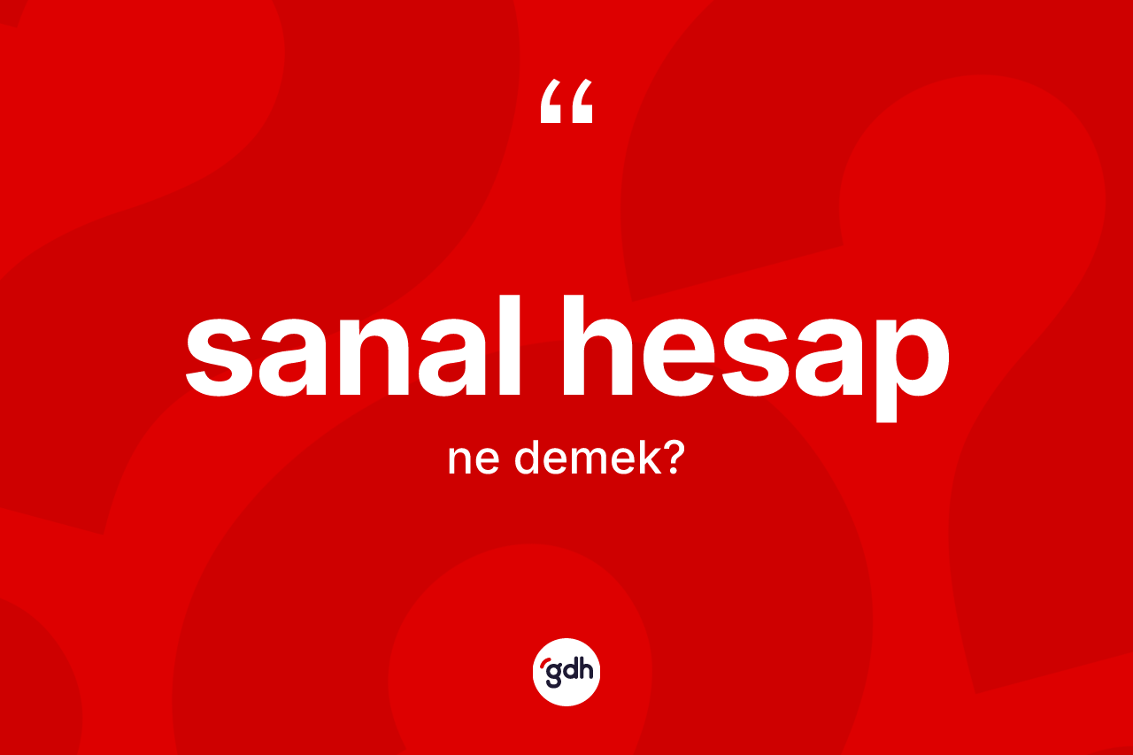 Sanal hesap ne anlama gelir? Sanal hesap kelimesinin kaç farklı anlamı var?