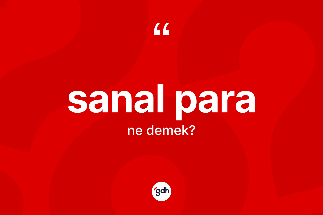 Sanal para kelimesi ne demek? Sanal paranın TDK'ya göre anlamı nedir?