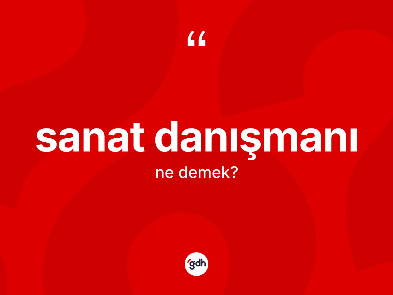 Sanat danışmanı ne anlama gelir? Sanat danışmanının TDK'ya göre anlamı nedir?