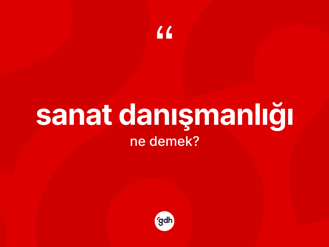 Sanat danışmanlığı ne anlama gelir? Sanat danışmanlığının TDK'ya göre anlamı nedir?