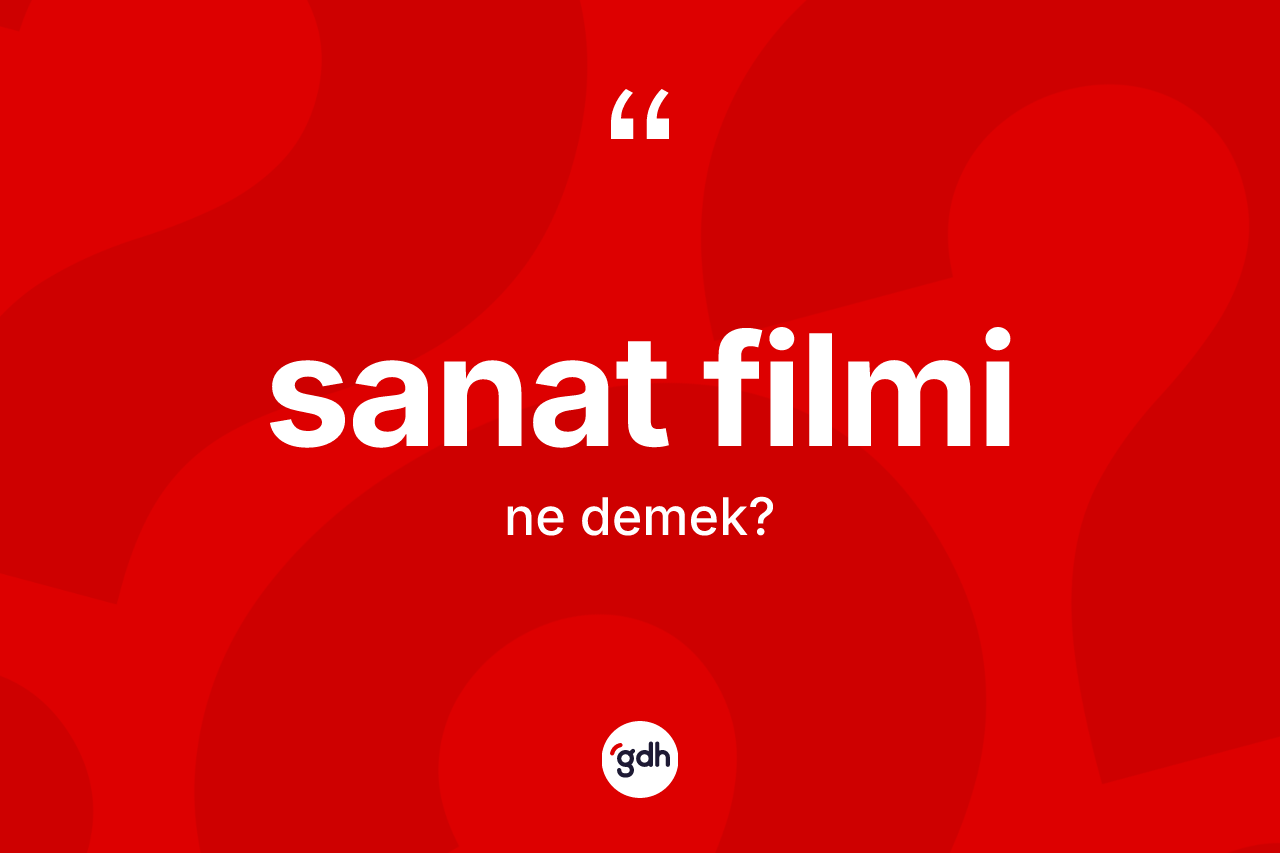 Sanat filmi ne anlama gelir? Sanat filminin kısaca tanımı nedir?