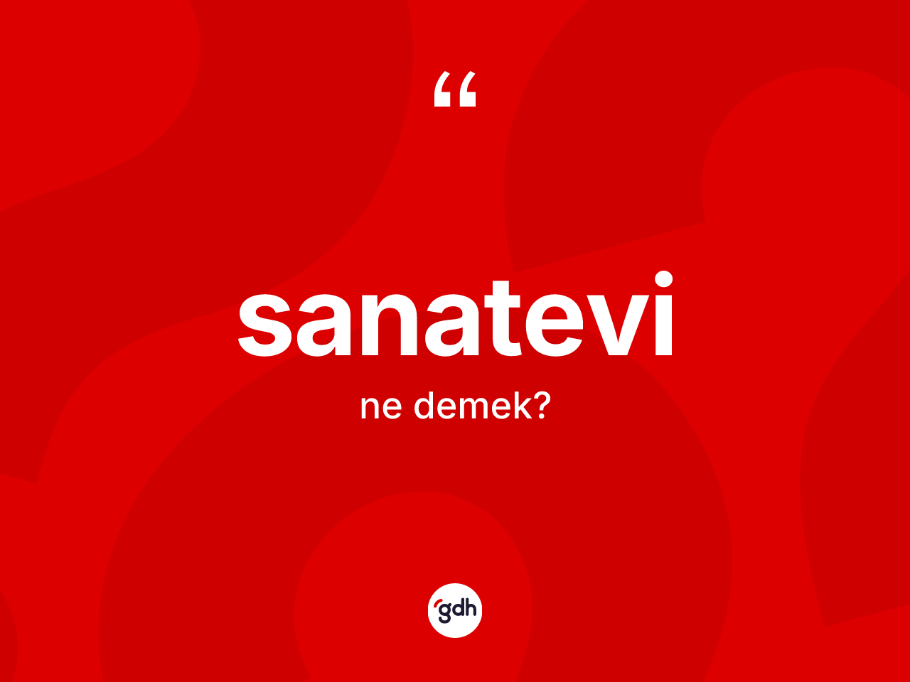 Sanatevi kelimesinin sözlükteki tanımı nedir? Sanatevinin halk arasındaki kullanımı nasıldır?