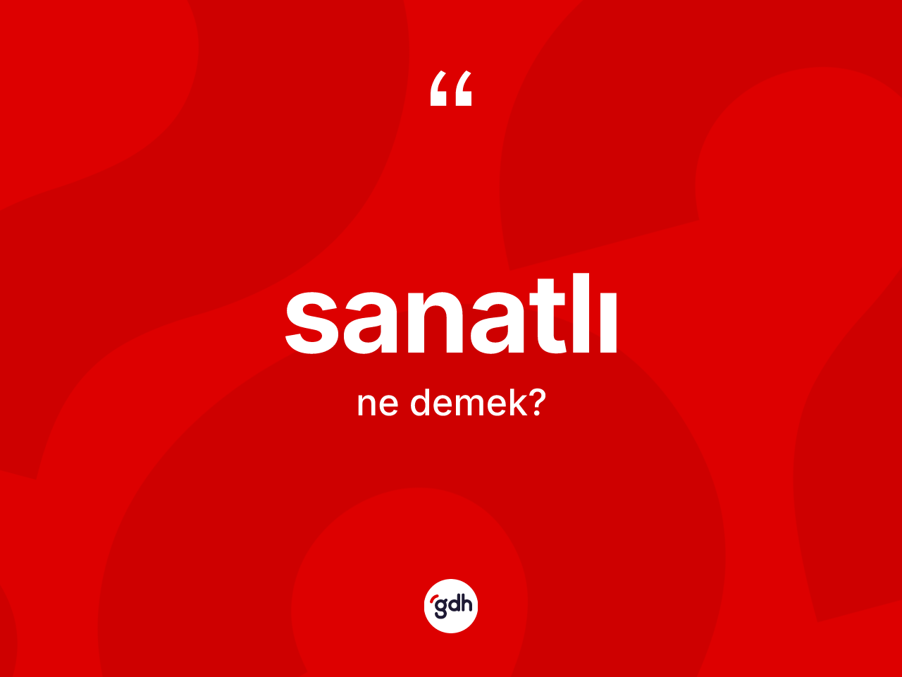 Sanatlı kelimesinin anlamı nedir? Sanatlı kelimesinin TDK anlamı nedir?