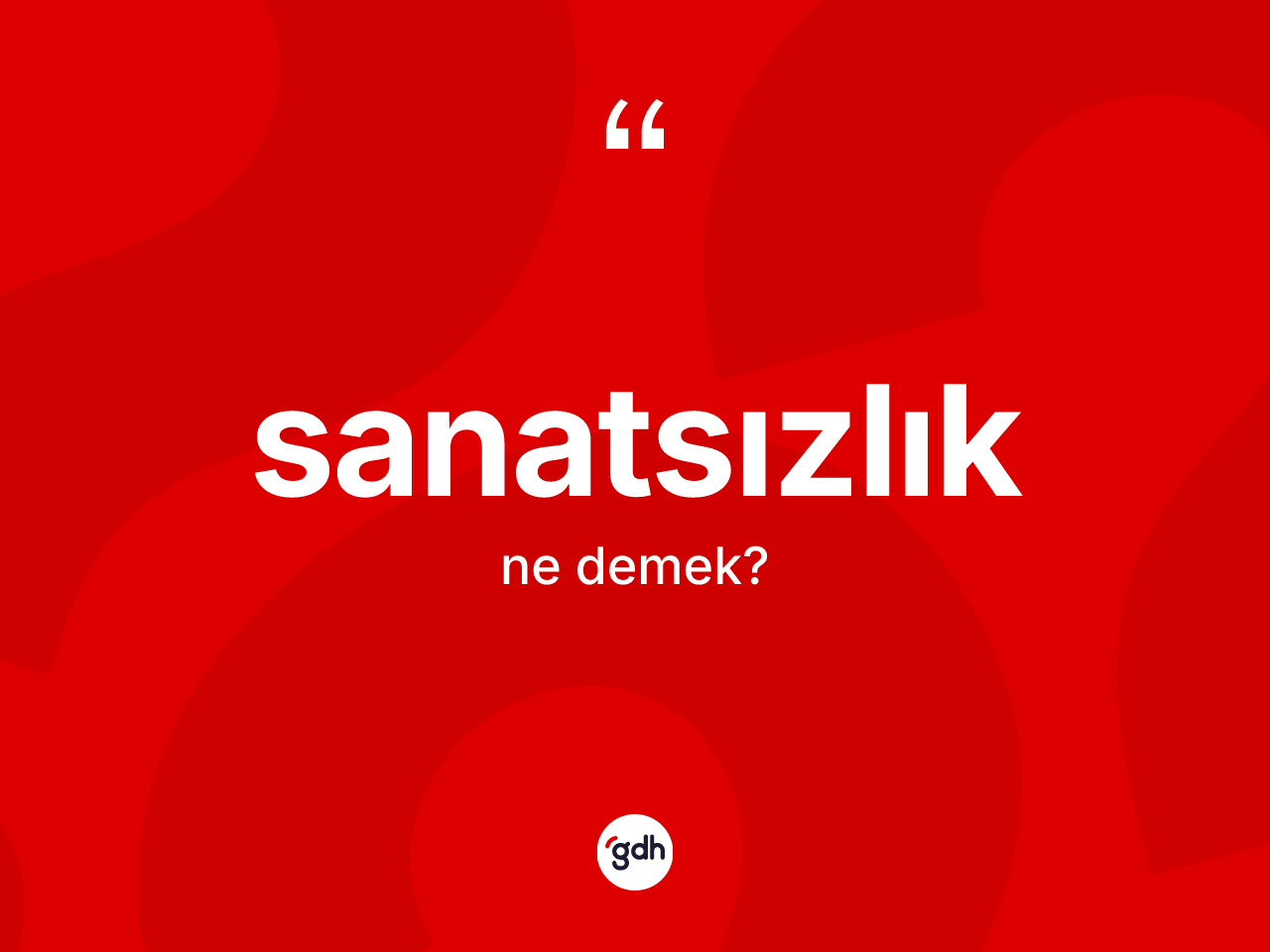 Sanatsızlık kelimesi ne anlama gelir? Sanatsızlığın TDK'ya göre anlamı nedir?