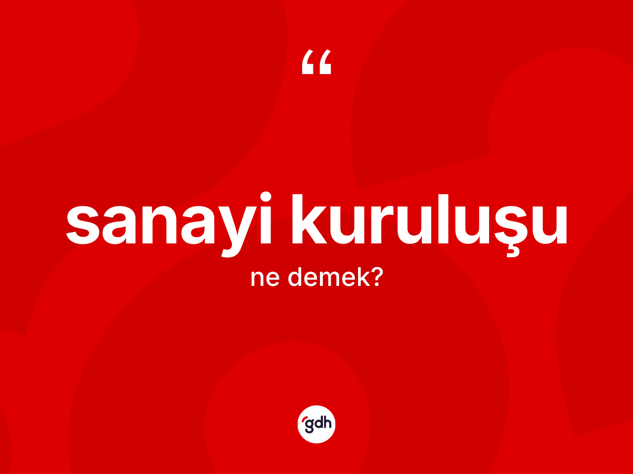 Sanayi kuruluşu kelimesinin tanımı nedir? Sanayi kuruluşunun sözlükteki anlamı nedir?