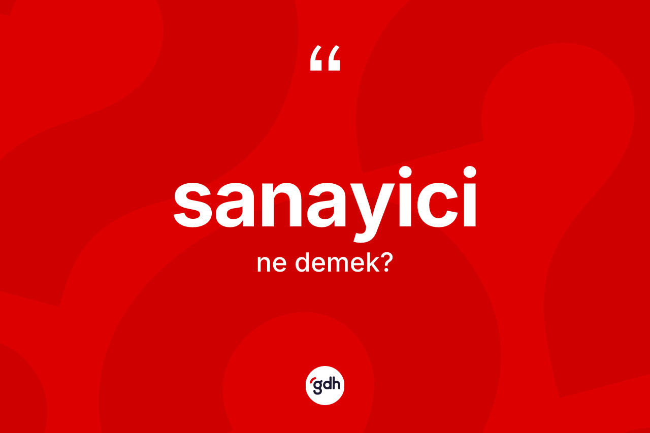Sanayici kelimesi nedir? Sanayici kelimesinin özellikleri nelerdir?