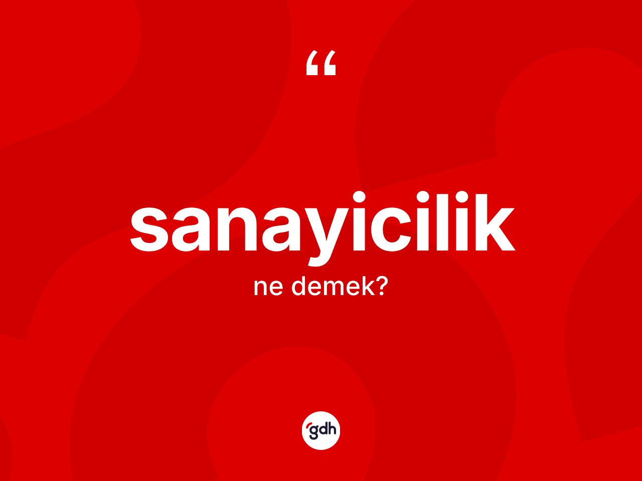 Sanayicilik kelimesi nedir? Sanayiciliğin halk arasındaki kullanımı nasıldır?