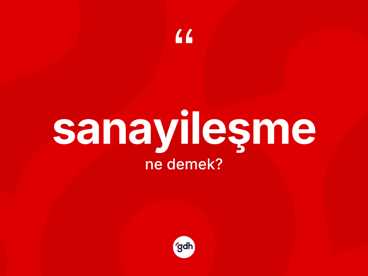 Sanayileşme kelimesinin tanımı nedir? Sanayileşmenin sözlükteki anlamı nedir?