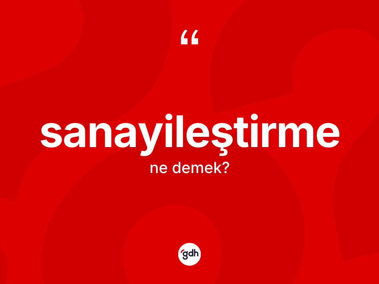 Sanayileştirme kelimesi ne anlama gelir? Sanayileştirmenin kısaca tanımı nedir?