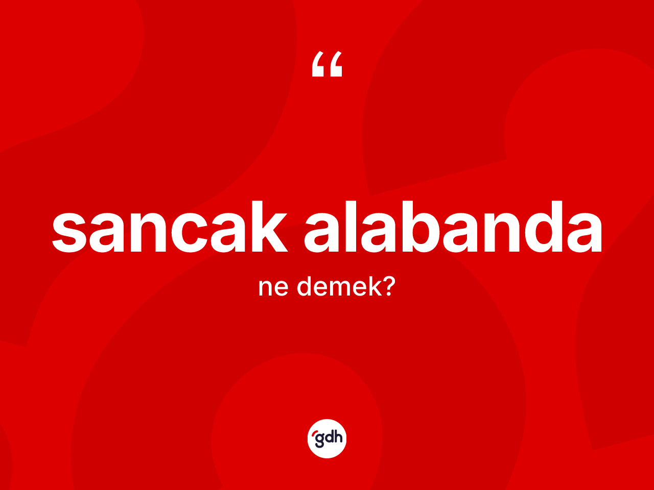 Sancak alabanda kelimesi ne demek? Sancak alabanda kelimesinin kaç farklı anlamı var?