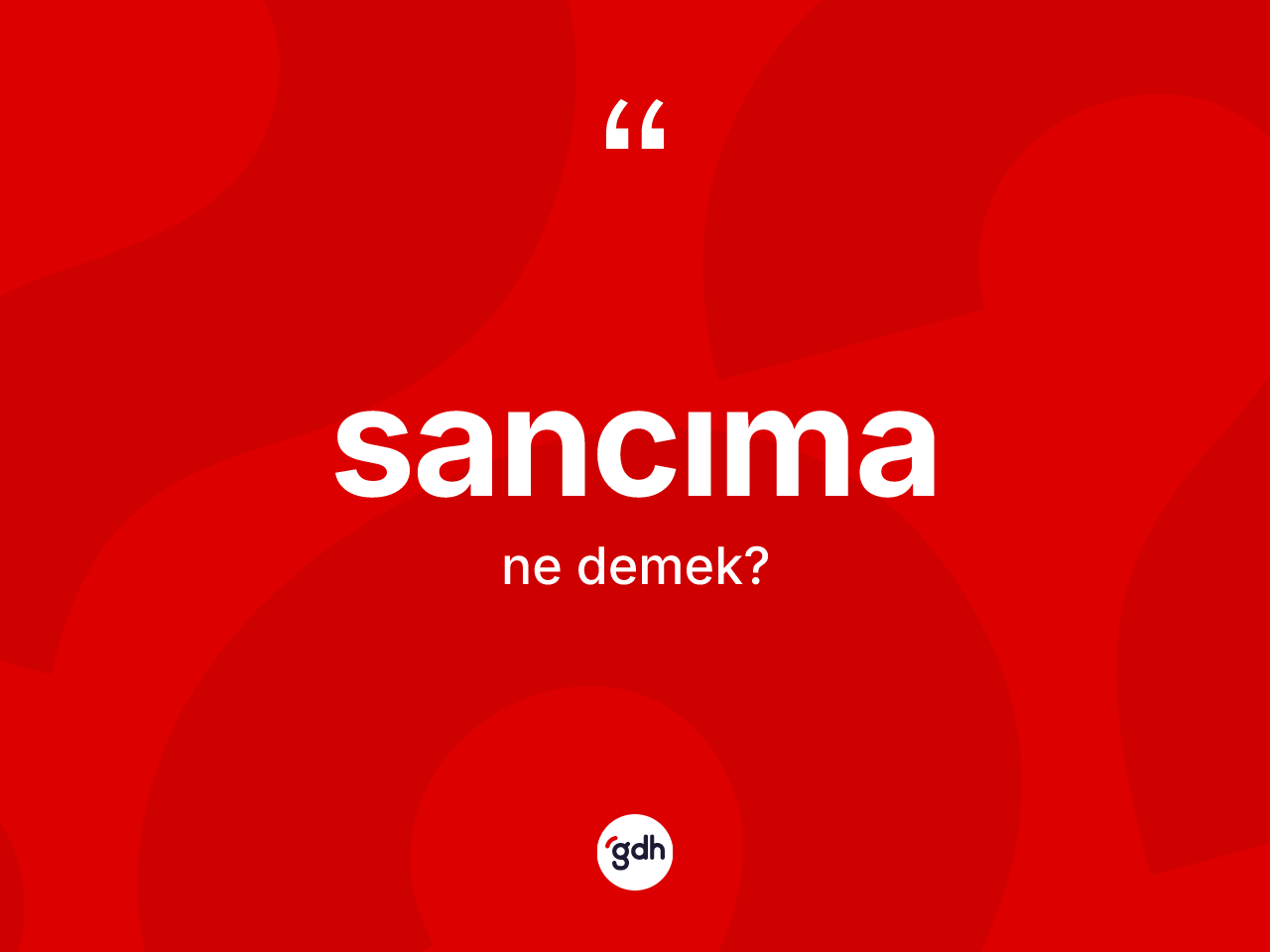 Sancıma kelimesinin tanımı nedir? Sancıma kelimesinin TDK anlamı nedir?
