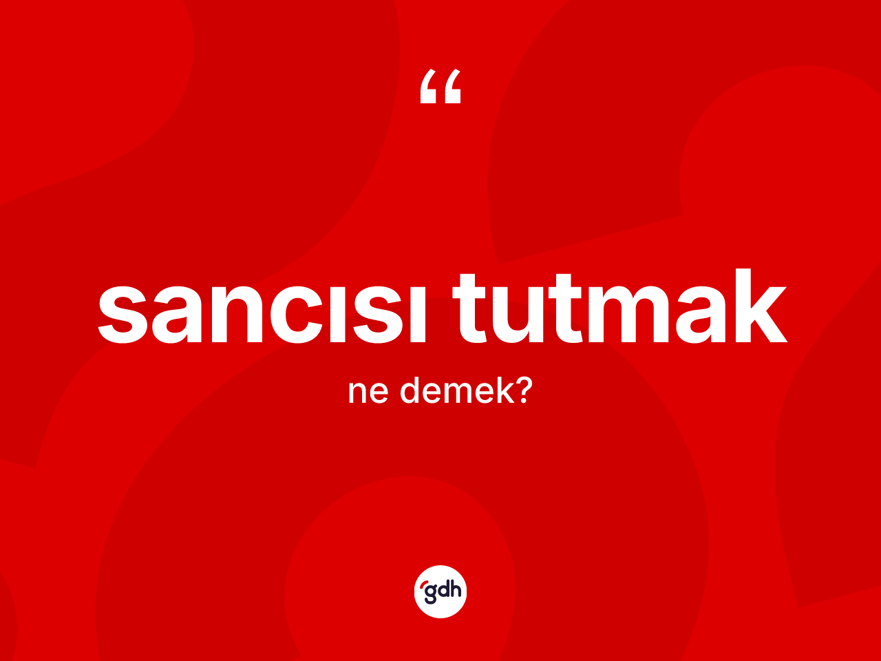 Sancısı tutmak ifadesinin anlamı nedir? Sancısı tutmak ifadesi hangi durumlarda kullanılır