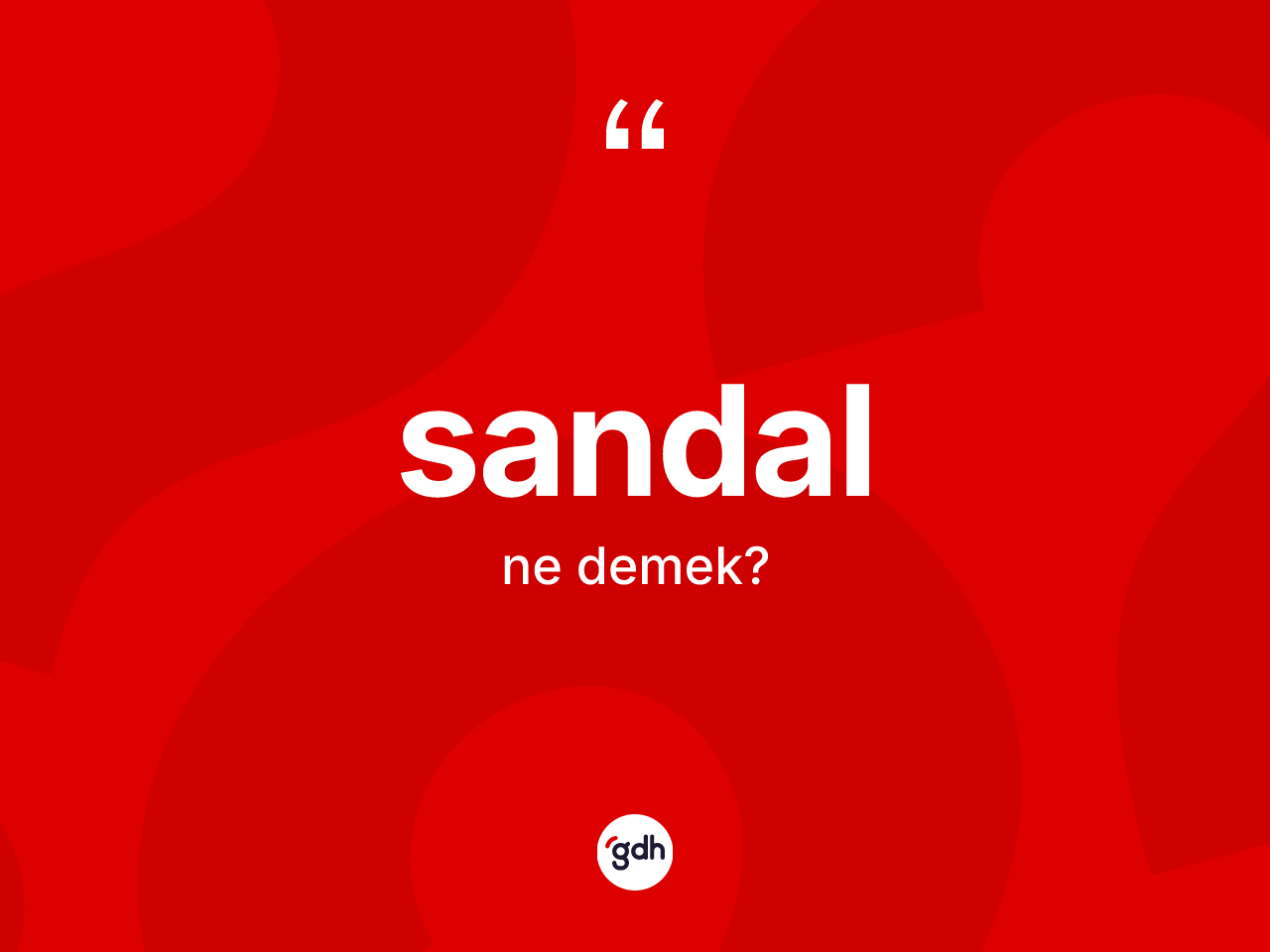 Sandal kelimesinin sözlükteki tanımı nedir? Sandalın TDK'ya göre anlamı nedir?