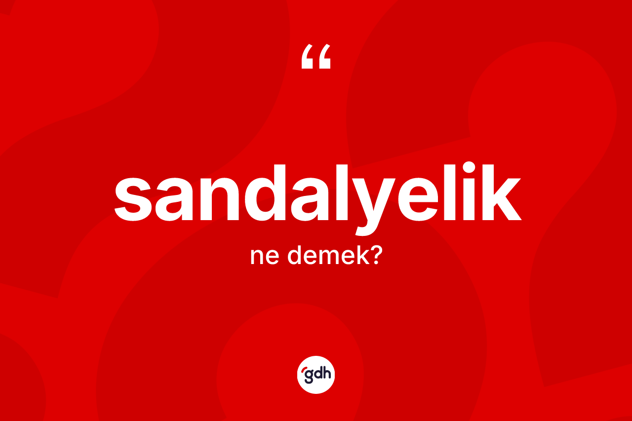 Sandalyelik kelimesinin sözlükteki tanımı nedir? Sandalyeliğin kısaca tanımı nedir?
