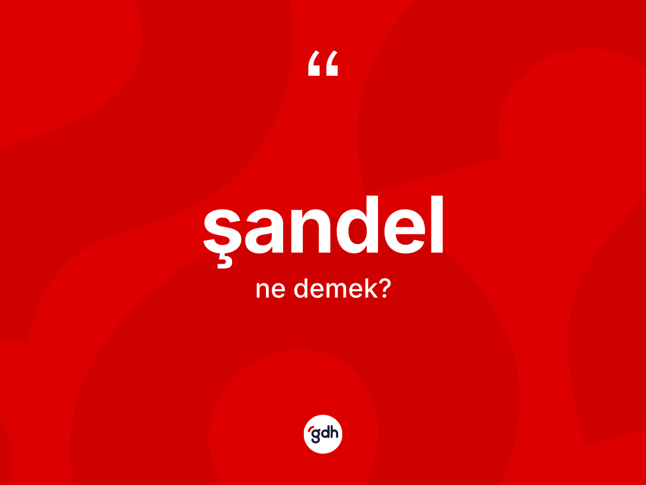 Şandel kelimesinin anlamı nedir? Şandel kelimesinin özellikleri nelerdir?