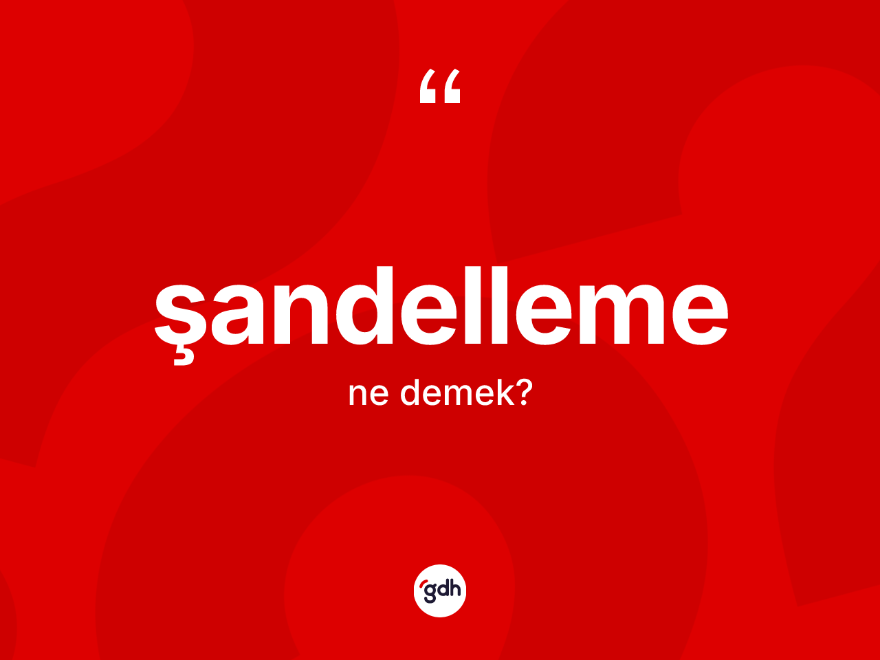 Şandelleme ne demek? Şandellemenin kısaca tanımı nedir?