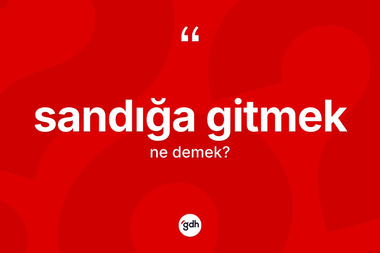Sandığa gitmek ne anlama gelir? Sandığa gitmek ifadesinin TDK'ya göre açıklaması nedir?