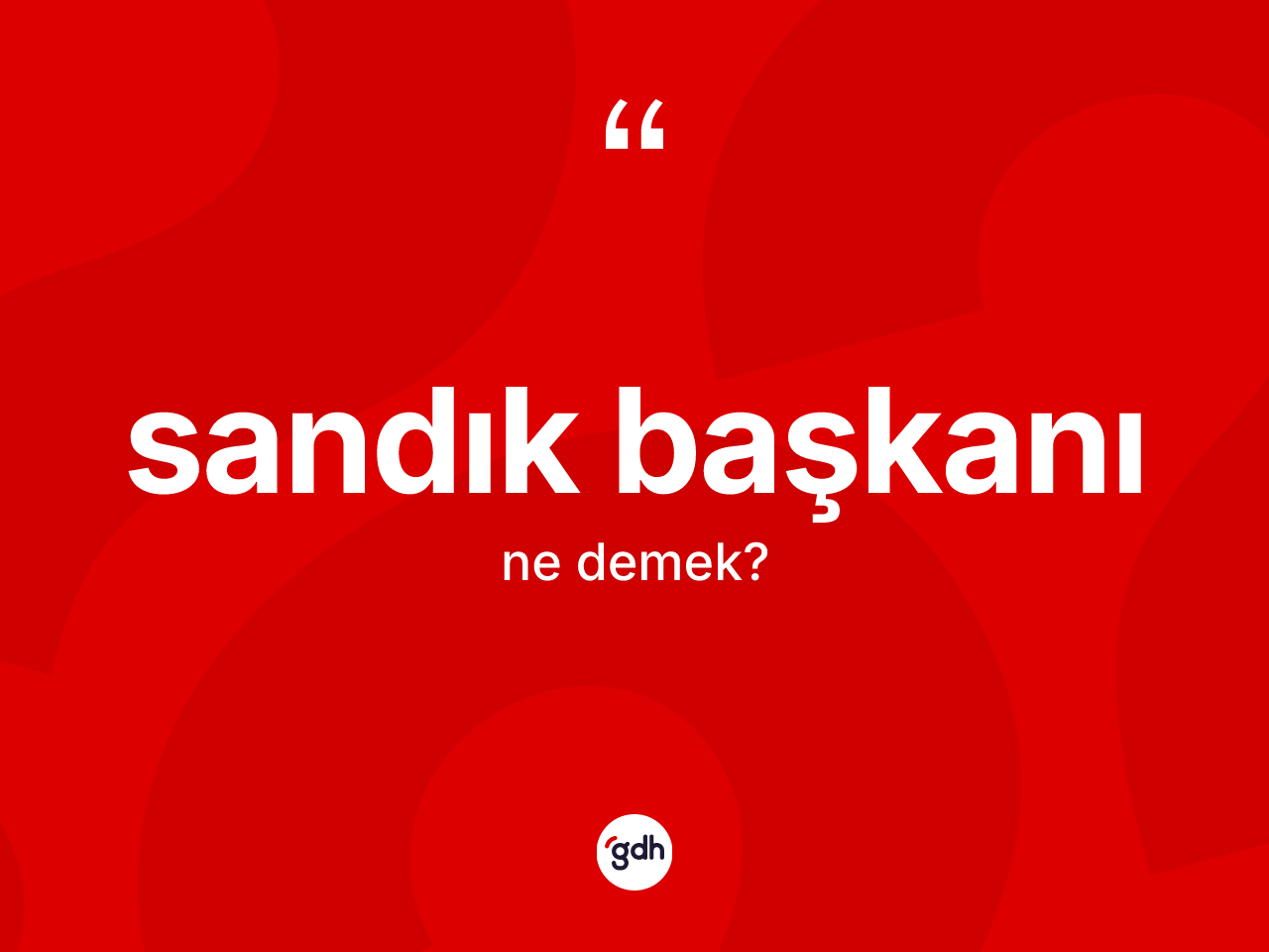 Sandık başkanı kelimesinin sözlükteki tanımı nedir? Sandık başkanı kelimesinin TDK anlamı nedir?