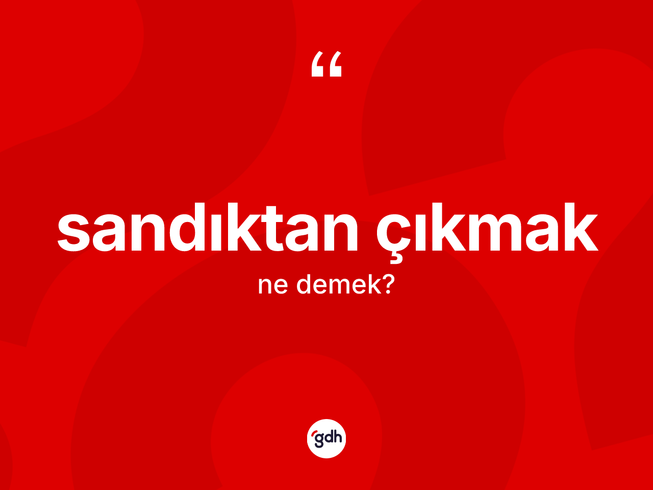 Sandıktan çıkmak nedir? Sandıktan çıkmak ifadesi nerede kullanılır?