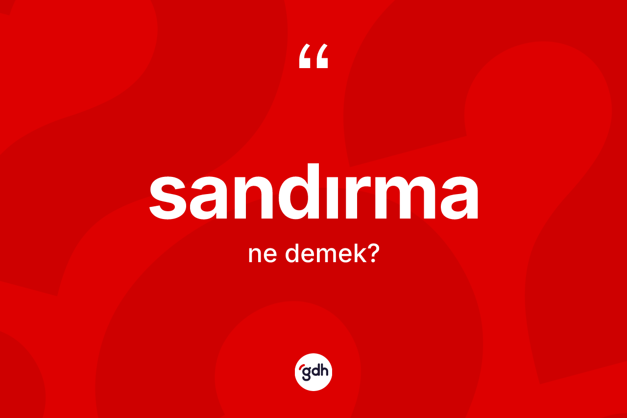 Sandırma kelimesi ne demek? Sandırmanın TDK'ya göre anlamı nedir?