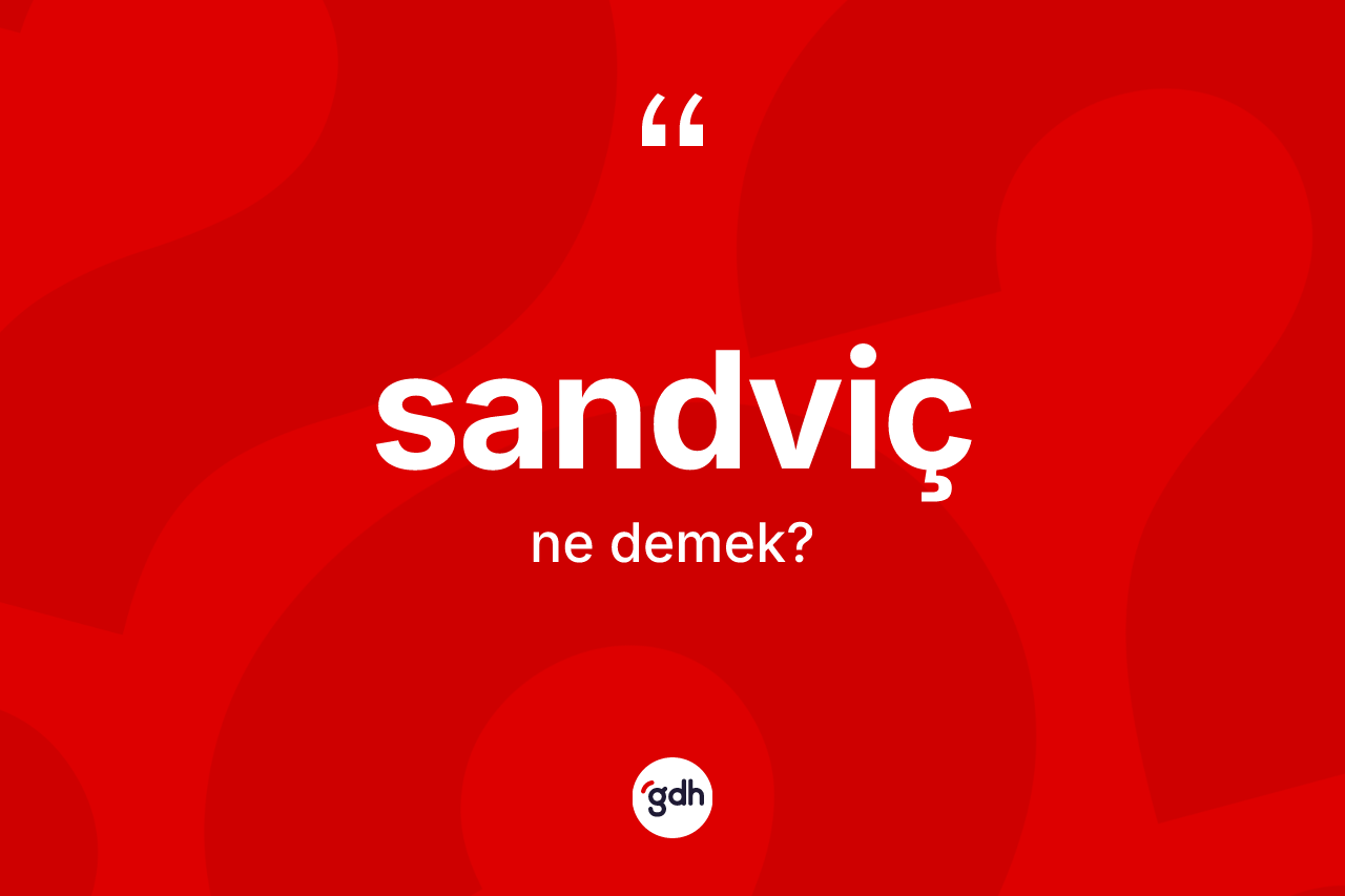 Sandviç ne demek? Sandvicin TDK'ya göre anlamı nedir?