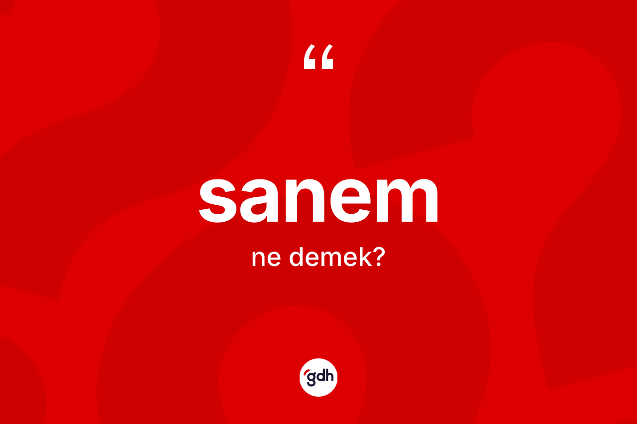 Sanem ne demek? Sanemin halk arasındaki kullanımı nasıldır?