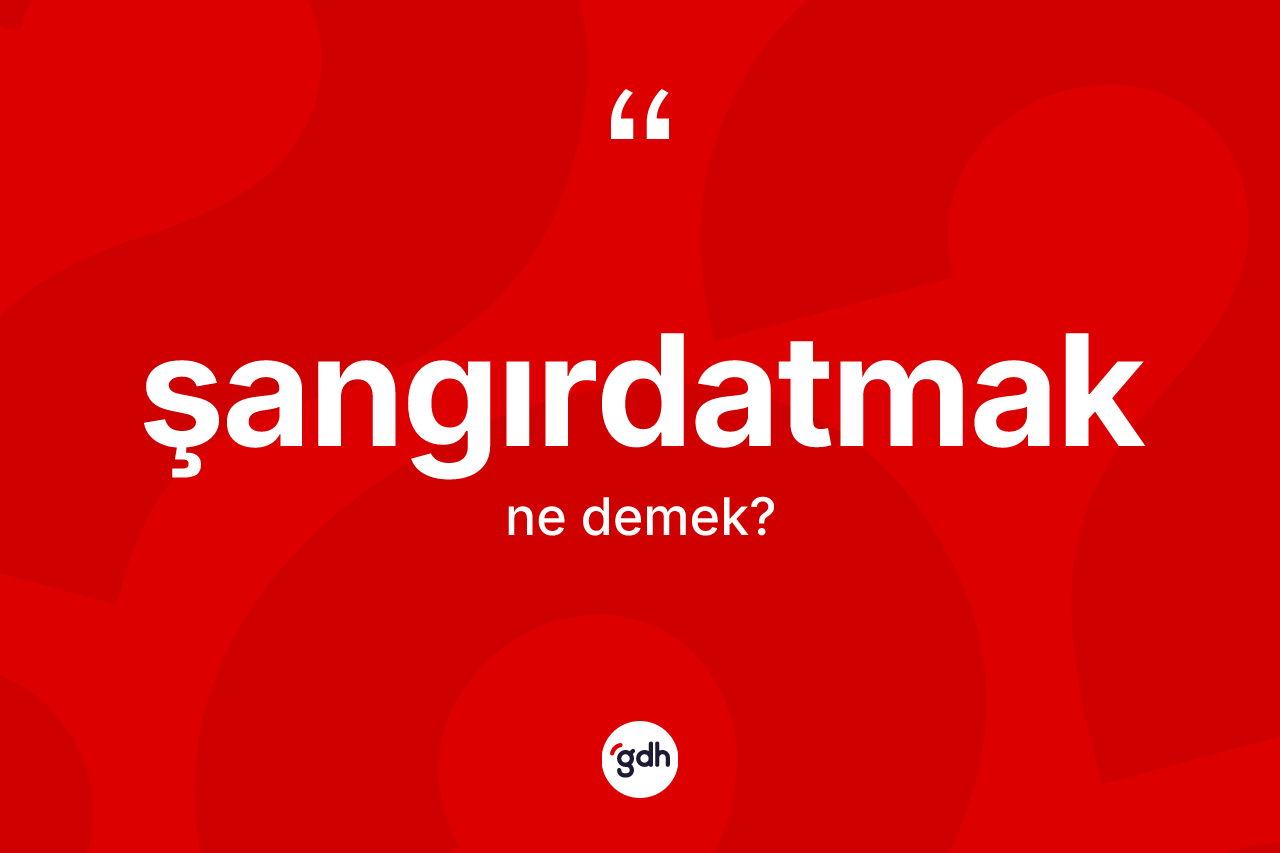 Şangırdatmak ne demek? Şangırdatmağın TDK'ya göre anlamı nedir?