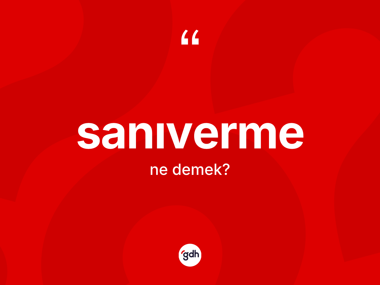 Sanıverme kelimesinin sözlükteki tanımı nedir? Sanıverme kelimesinin özellikleri nelerdir?