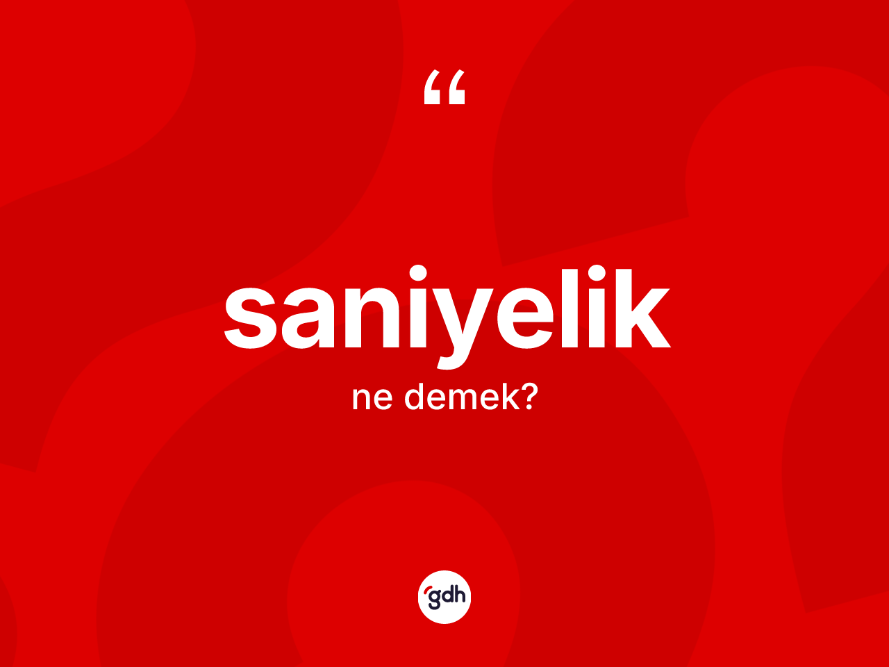 Saniyelik kelimesi ne demek? Saniyelik kelimesinin özellikleri nelerdir?
