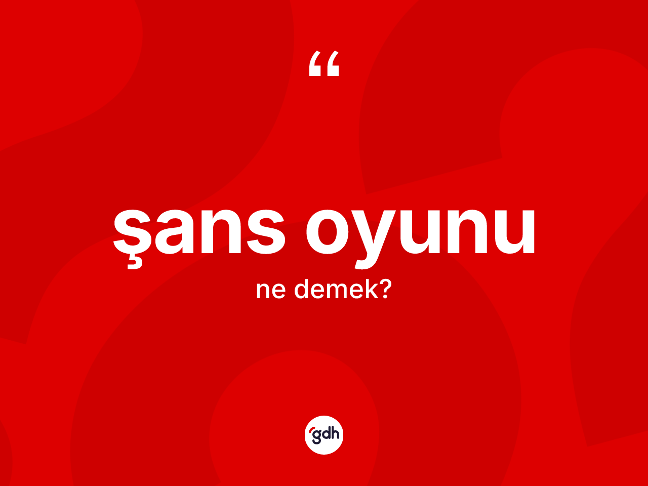 Şans oyunu kelimesinin tanımı nedir? Şans oyunu kelimesinin kaç farklı anlamı var?