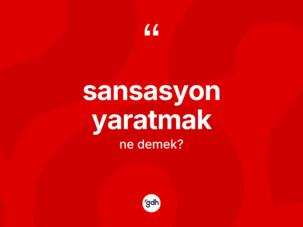 Sansasyon yaratmak nedir? Sansasyon yaratmak sözünün TDK'ya göre anlamı nedir?