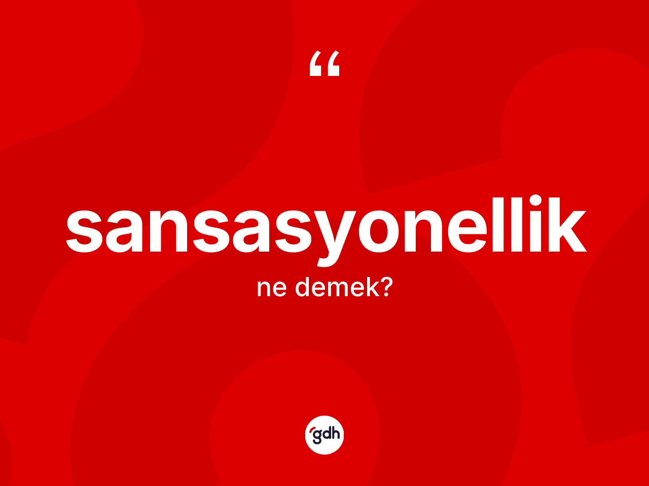 Sansasyonellik kelimesinin tanımı nedir? Sansasyonelliğin TDK'ya göre anlamı nedir?