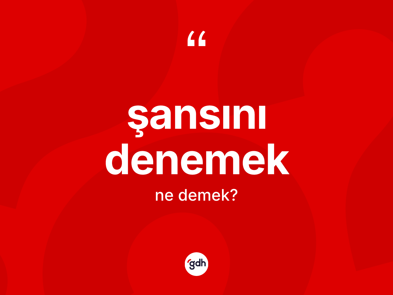 Şansını denemek ifadesinin tanımı nedir? Şansını denemek ifadesinin sözlük anlamı nedir?