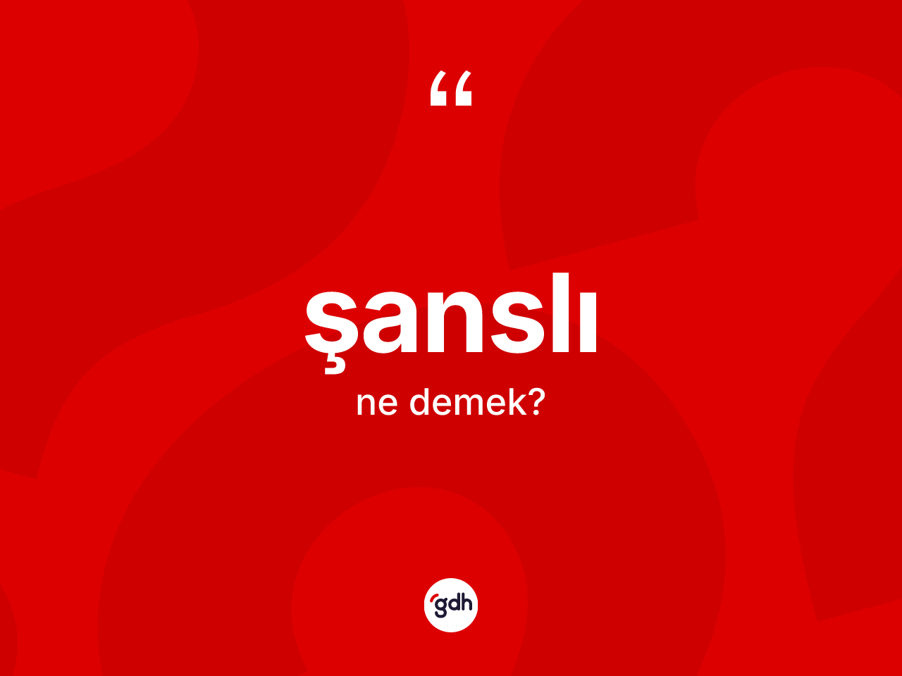 Şanslı kelimesi ne anlama gelir? Şanslının halk arasındaki kullanımı nasıldır?
