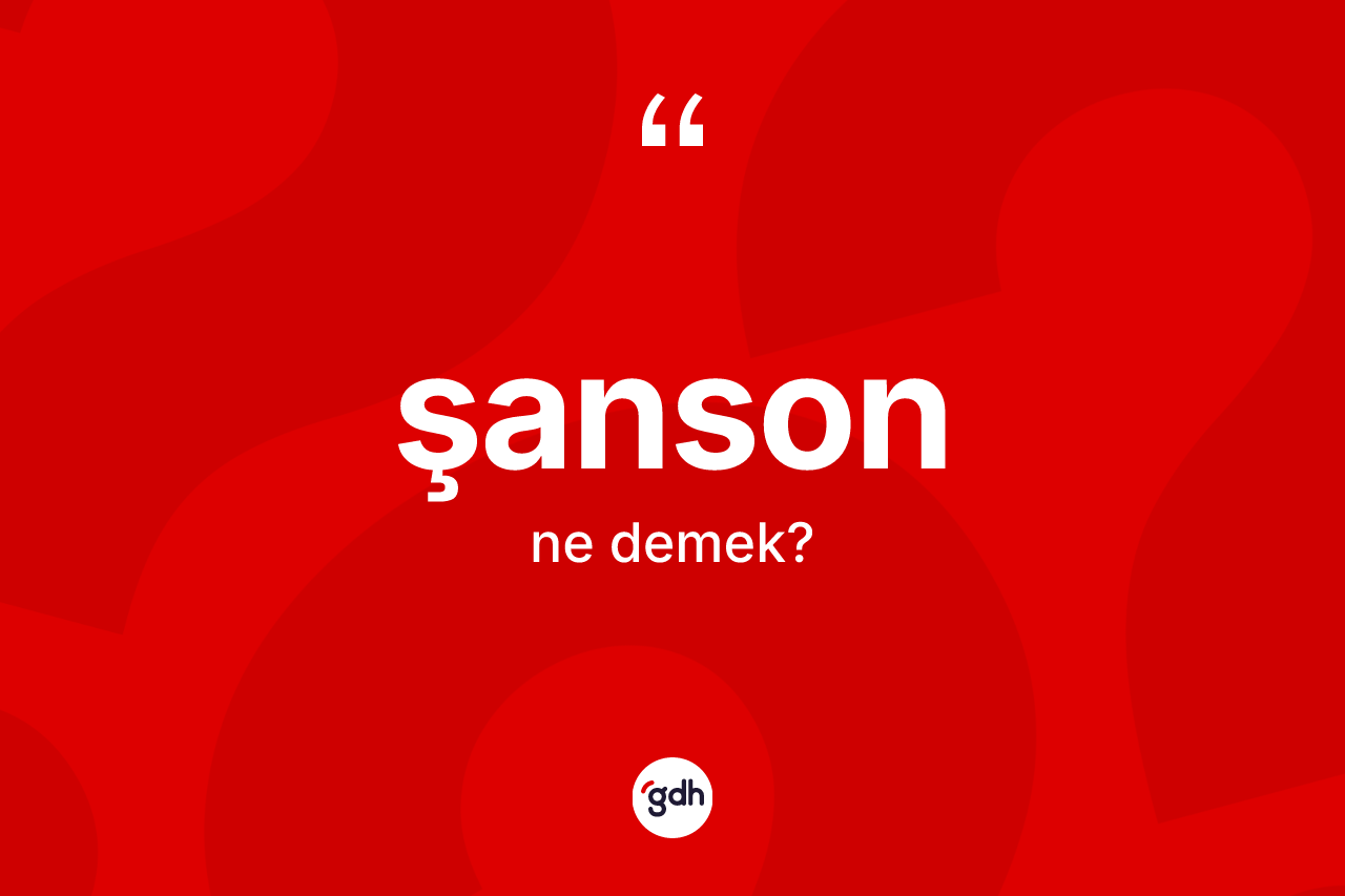 Şanson kelimesi ne demek? Şansonun TDK'ya göre anlamı nedir?