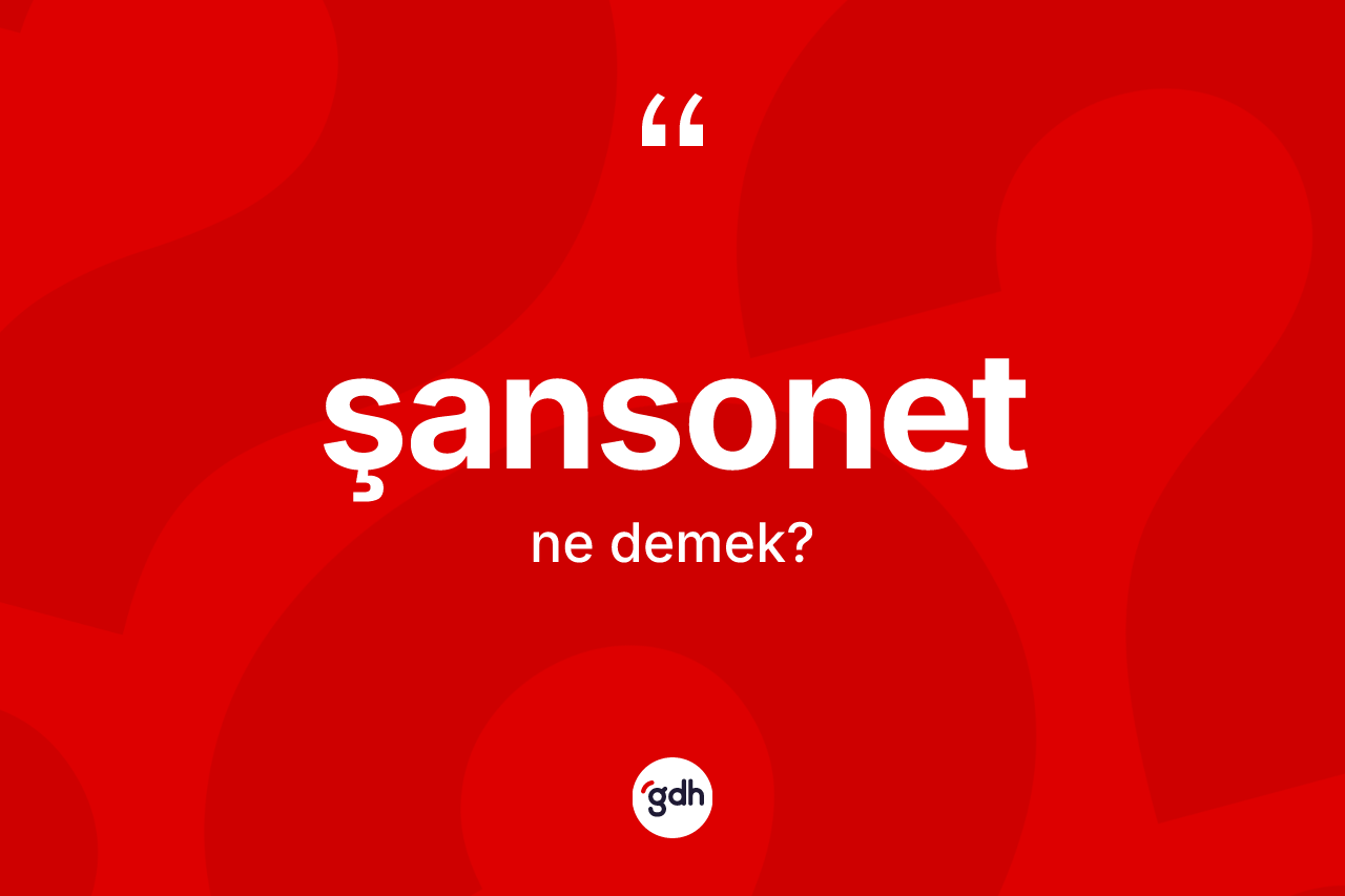 Şansonet kelimesinin anlamı nedir? Şansonetin TDK'ya göre anlamı nedir?