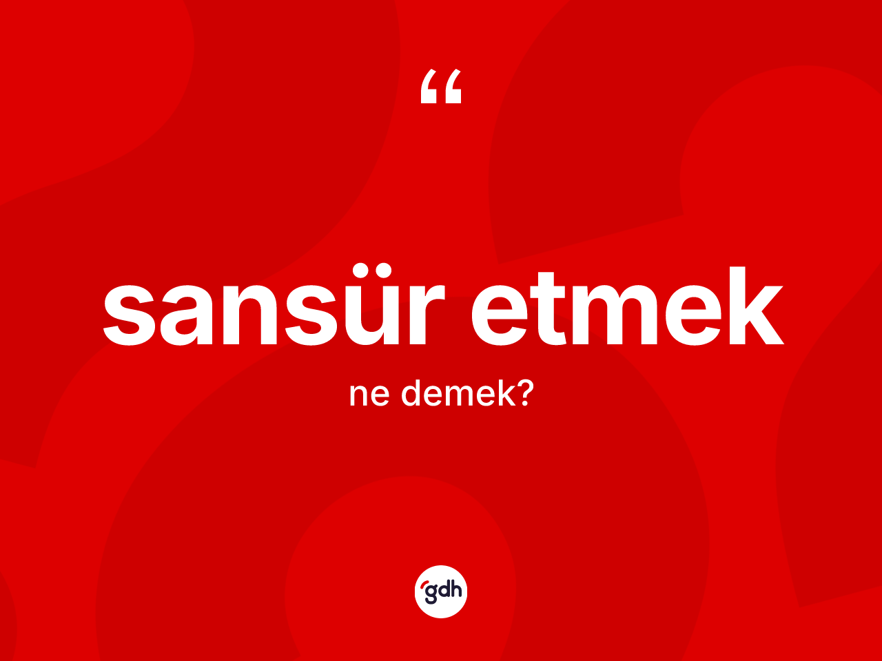 Sansür etmek ifadesinin sözlükteki anlamı nedir? Sansür etmek sözünün TDK açıklaması nedir?