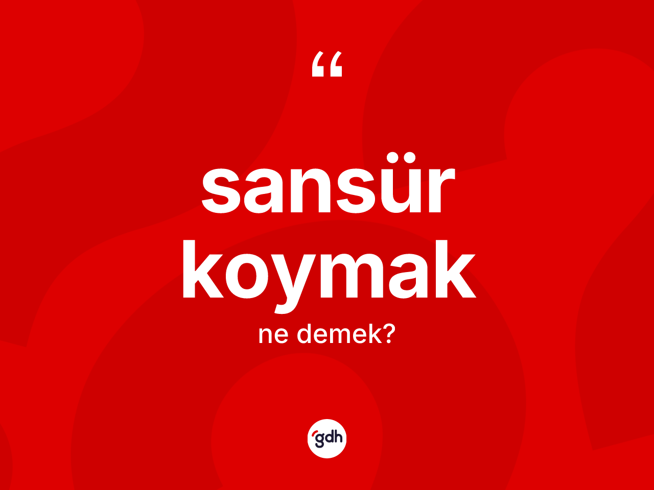 Sansür koymak ifadesinin kısaca anlamı nedir? Sansür koymak sözünün sözlük anlamı nedir?