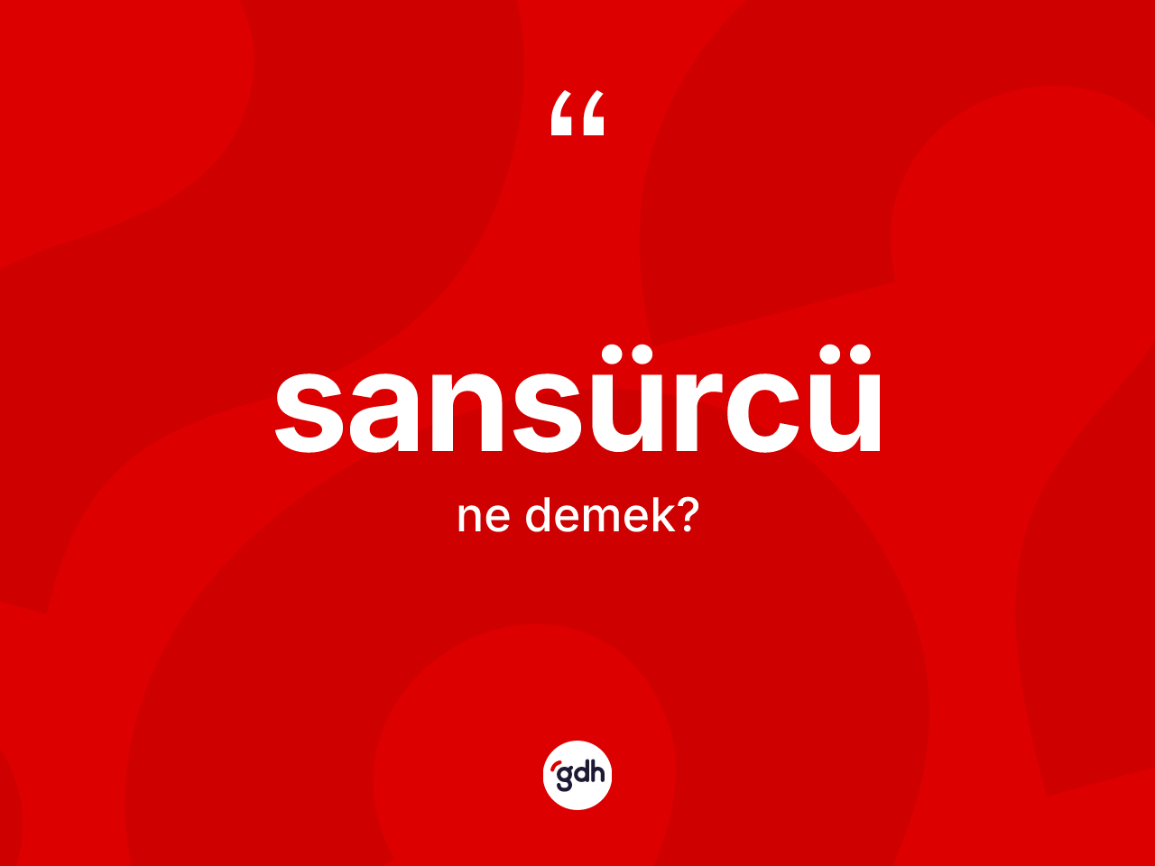 Sansürcü kelimesinin sözlükteki tanımı nedir? Sansürcünün sözlükteki anlamı nedir?