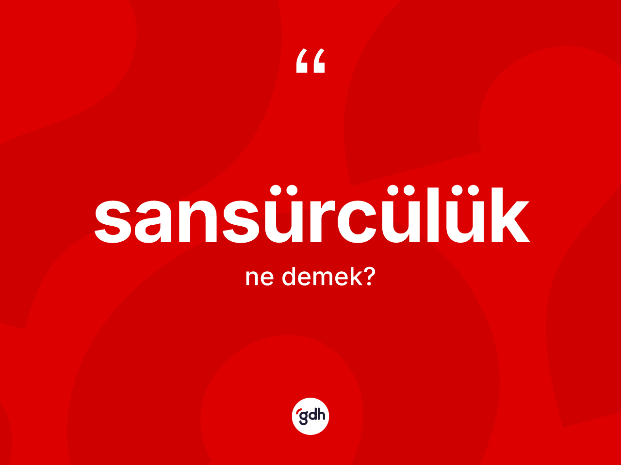 Sansürcülük kelimesinin tanımı nedir? Sansürcülüğün TDK'ya göre anlamı nedir?