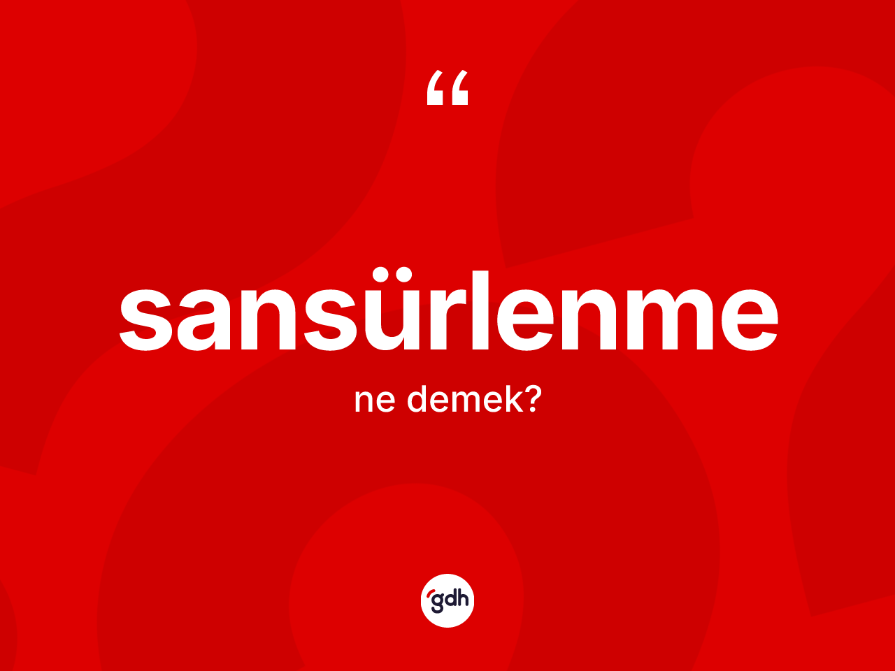 Sansürlenme kelimesi nedir? Sansürlenme kelimesinin TDK anlamı nedir?