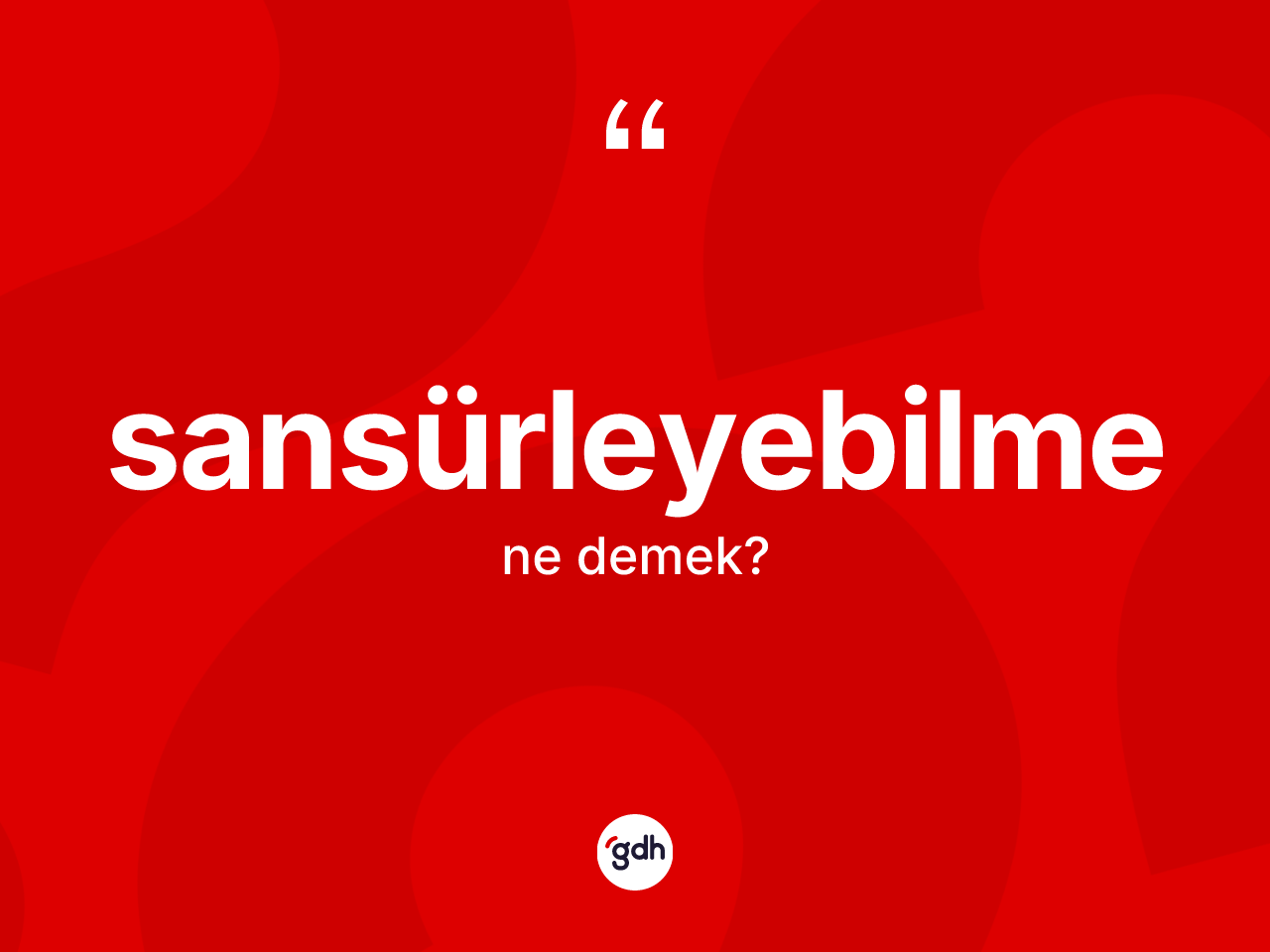 Sansürleyebilme kelimesinin sözlükteki tanımı nedir? Sansürleyebilmenin halk arasındaki kullanımı nasıldır?