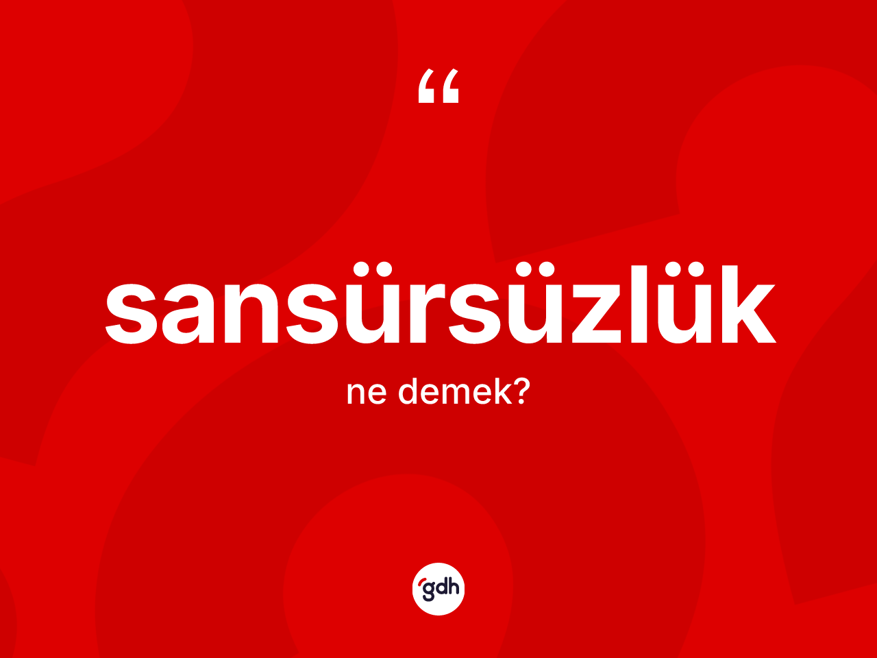 Sansürsüzlük kelimesinin tanımı nedir? Sansürsüzlüğün sözlükteki anlamı nedir?