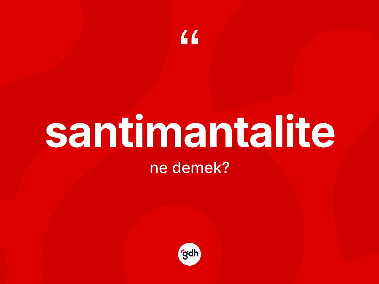 Santimantalite kelimesinin sözlükteki tanımı nedir? Santimantalitenin kısaca tanımı nedir?