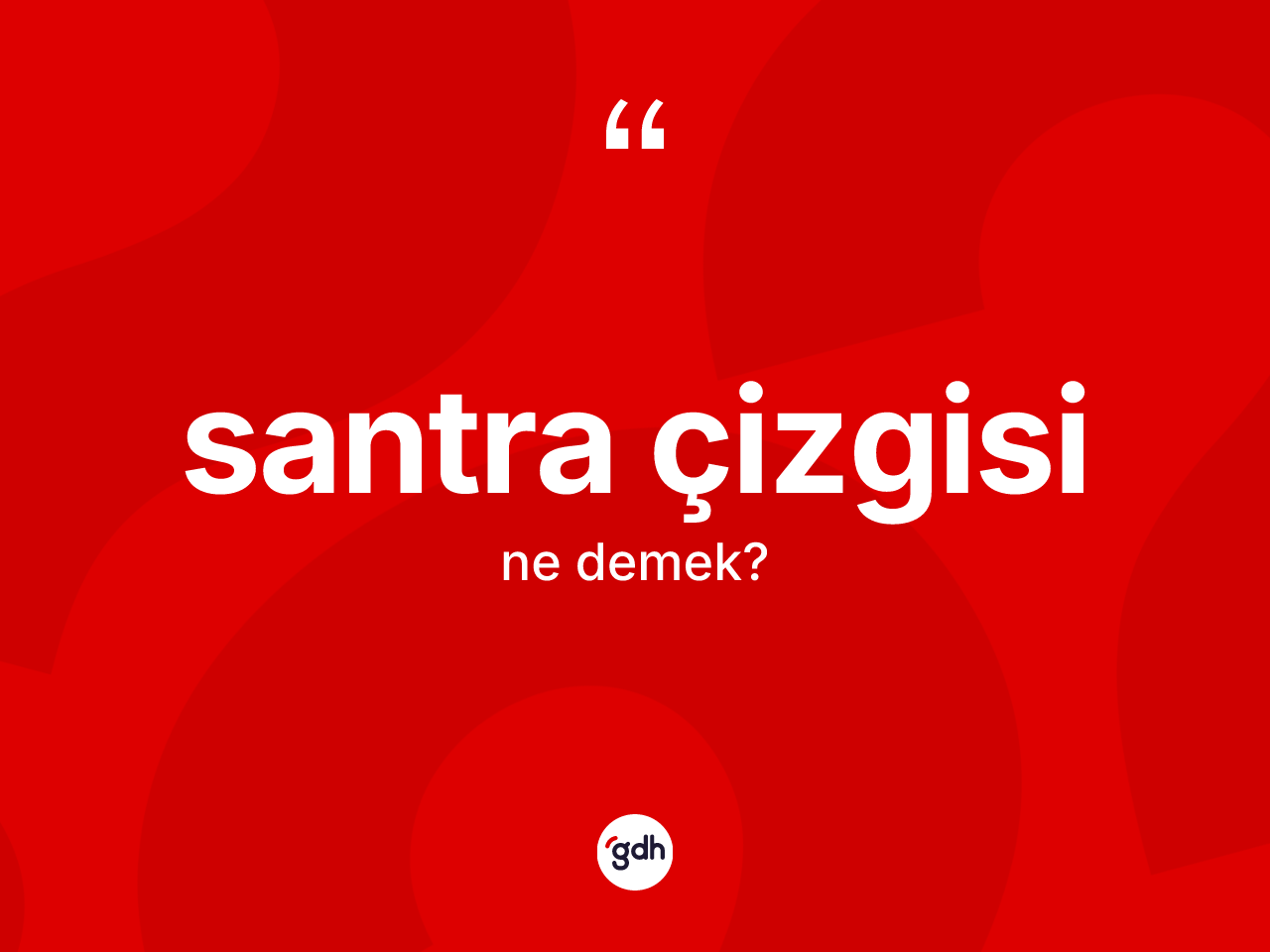 Santra çizgisi kelimesinin anlamı nedir? Santra çizgisinin sözlükteki anlamı nedir?